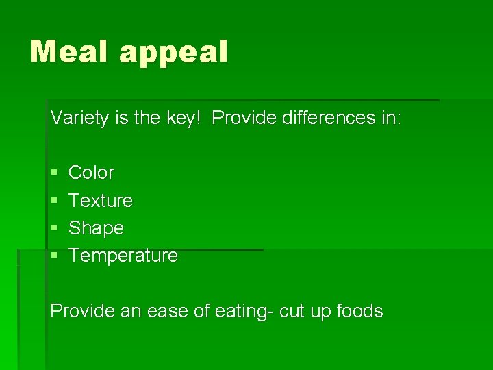 Meal appeal Variety is the key! Provide differences in: § § Color Texture Shape