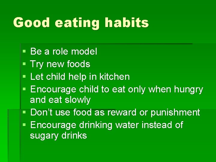 Good eating habits § § Be a role model Try new foods Let child