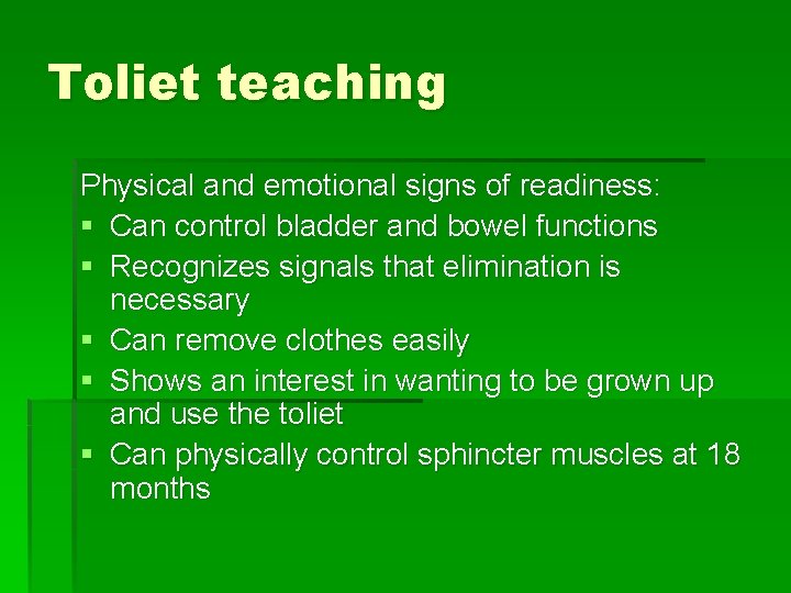 Toliet teaching Physical and emotional signs of readiness: § Can control bladder and bowel