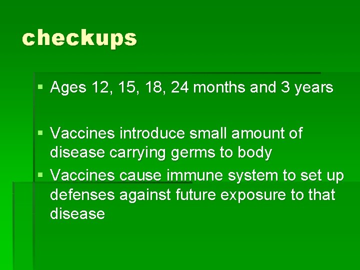 checkups § Ages 12, 15, 18, 24 months and 3 years § Vaccines introduce