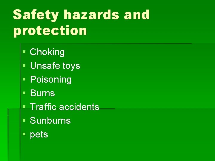 Safety hazards and protection § § § § Choking Unsafe toys Poisoning Burns Traffic