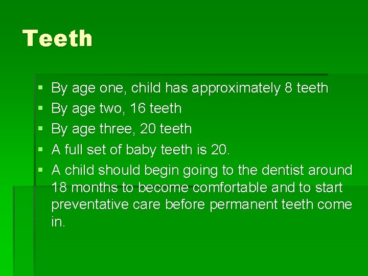 Teeth § § § By age one, child has approximately 8 teeth By age