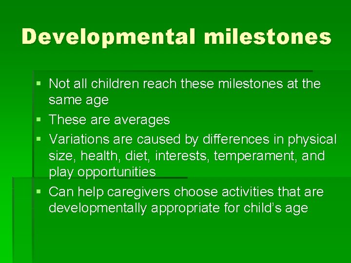 Developmental milestones § Not all children reach these milestones at the same age §
