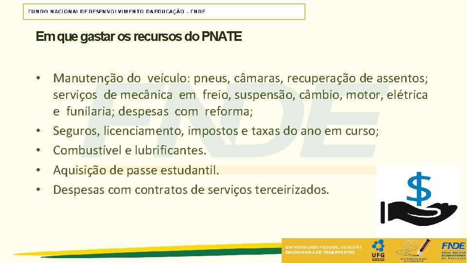 Em que gastar os recursos do PNATE • Manutenção do veículo: pneus, câmaras, recuperação Em que gastar os recursos do PNATE • Manutenção do veículo: pneus, câmaras, recuperação