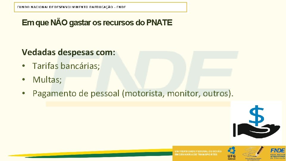 Em que NÃO gastar os recursos do PNATE Vedadas despesas com: • Tarifas bancárias; Em que NÃO gastar os recursos do PNATE Vedadas despesas com: • Tarifas bancárias;