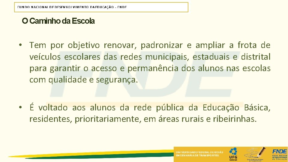 O Caminho da Escola • Tem por objetivo renovar, padronizar e ampliar a frota O Caminho da Escola • Tem por objetivo renovar, padronizar e ampliar a frota