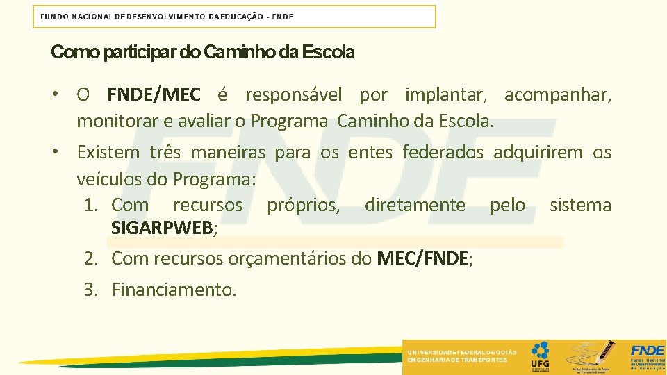 Como participar do Caminho da Escola • O FNDE/MEC é responsável por implantar, acompanhar, Como participar do Caminho da Escola • O FNDE/MEC é responsável por implantar, acompanhar,