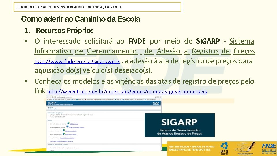 Como aderir ao Caminho da Escola 1. Recursos Próprios • O interessado solicitará ao Como aderir ao Caminho da Escola 1. Recursos Próprios • O interessado solicitará ao
