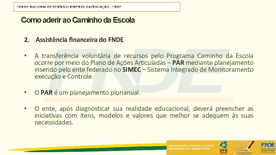 Como aderir ao Caminho da Escola 2. Assistência financeira do FNDE • A transferência Como aderir ao Caminho da Escola 2. Assistência financeira do FNDE • A transferência