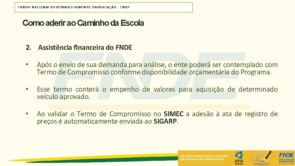 Como aderir ao Caminho da Escola 2. Assistência financeira do FNDE • Após o Como aderir ao Caminho da Escola 2. Assistência financeira do FNDE • Após o