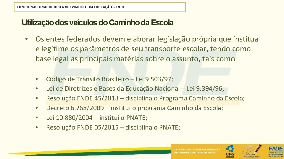 Utilização dos veículos do Caminho da Escola • Os entes federados devem elaborar legislação Utilização dos veículos do Caminho da Escola • Os entes federados devem elaborar legislação