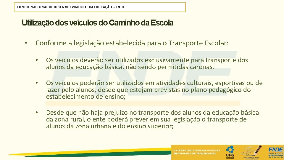 Utilização dos veículos do Caminho da Escola • Conforme a legislação estabelecida para o Utilização dos veículos do Caminho da Escola • Conforme a legislação estabelecida para o