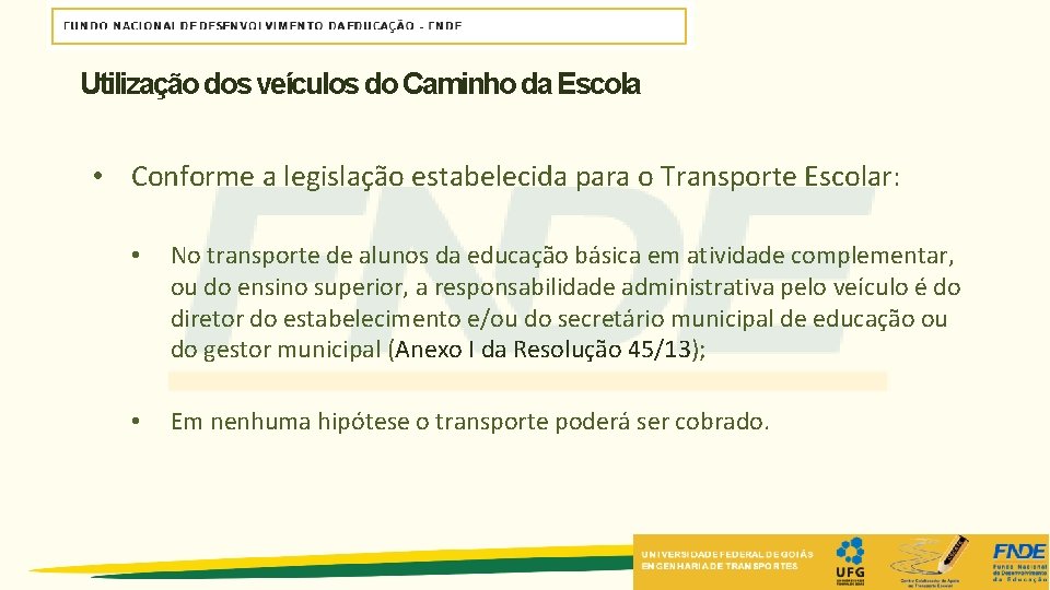 Utilização dos veículos do Caminho da Escola • Conforme a legislação estabelecida para o Utilização dos veículos do Caminho da Escola • Conforme a legislação estabelecida para o