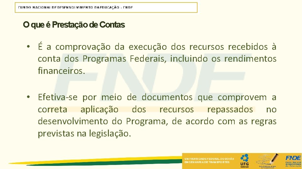 O que é Prestação de Contas • É a comprovação da execução dos recursos O que é Prestação de Contas • É a comprovação da execução dos recursos