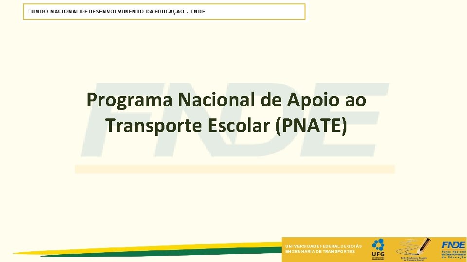 Programa Nacional de Apoio ao Transporte Escolar (PNATE) Programa Nacional de Apoio ao Transporte Escolar (PNATE)