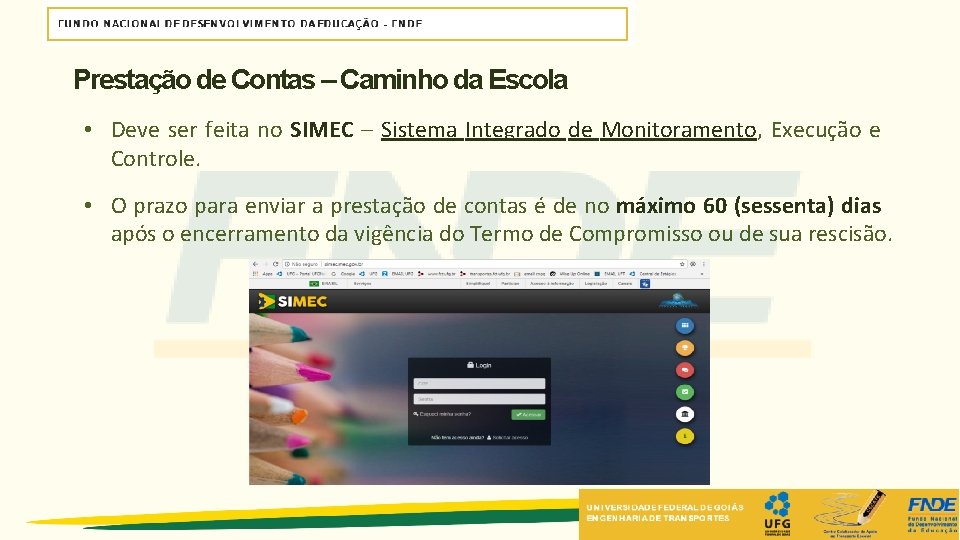 Prestação de Contas – Caminho da Escola • Deve ser feita no SIMEC – Prestação de Contas – Caminho da Escola • Deve ser feita no SIMEC –