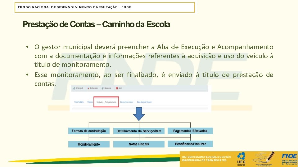 Prestação de Contas – Caminho da Escola • O gestor municipal deverá preencher a Prestação de Contas – Caminho da Escola • O gestor municipal deverá preencher a
