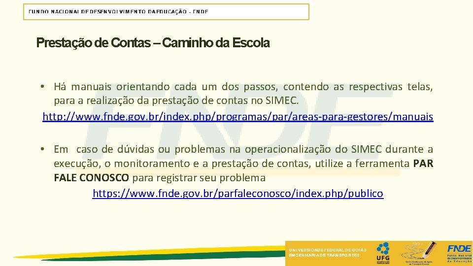 Prestação de Contas – Caminho da Escola • Há manuais orientando cada um dos Prestação de Contas – Caminho da Escola • Há manuais orientando cada um dos