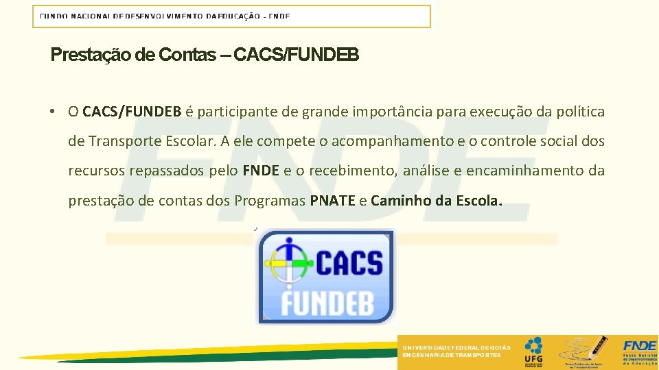 Prestação de Contas – CACS/FUNDEB • O CACS/FUNDEB é participante de grande importância para Prestação de Contas – CACS/FUNDEB • O CACS/FUNDEB é participante de grande importância para