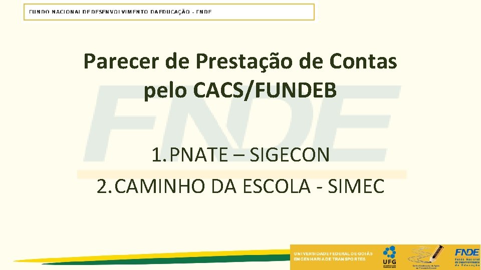 Parecer de Prestação de Contas pelo CACS/FUNDEB 1. PNATE – SIGECON 2. CAMINHO DA Parecer de Prestação de Contas pelo CACS/FUNDEB 1. PNATE – SIGECON 2. CAMINHO DA