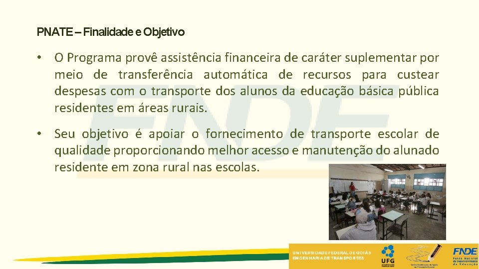 PNATE – Finalidade e Objetivo • O Programa provê assistência financeira de caráter suplementar PNATE – Finalidade e Objetivo • O Programa provê assistência financeira de caráter suplementar