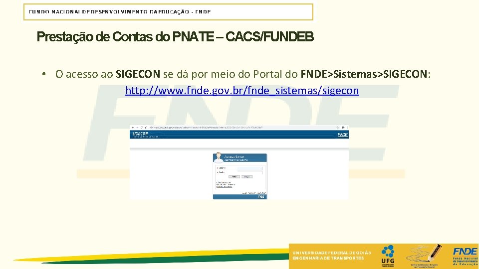 Prestação de Contas do PNATE – CACS/FUNDEB • O acesso ao SIGECON se dá Prestação de Contas do PNATE – CACS/FUNDEB • O acesso ao SIGECON se dá