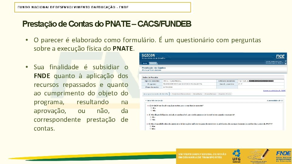 Prestação de Contas do PNATE – CACS/FUNDEB • O parecer é elaborado como formulário. Prestação de Contas do PNATE – CACS/FUNDEB • O parecer é elaborado como formulário.