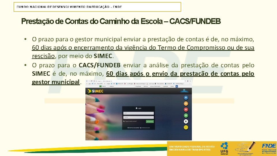 Prestação de Contas do Caminho da Escola – CACS/FUNDEB • O prazo para o Prestação de Contas do Caminho da Escola – CACS/FUNDEB • O prazo para o