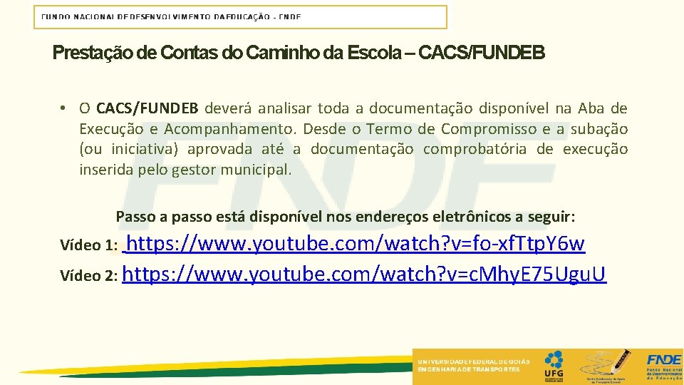 Prestação de Contas do Caminho da Escola – CACS/FUNDEB • O CACS/FUNDEB deverá analisar Prestação de Contas do Caminho da Escola – CACS/FUNDEB • O CACS/FUNDEB deverá analisar