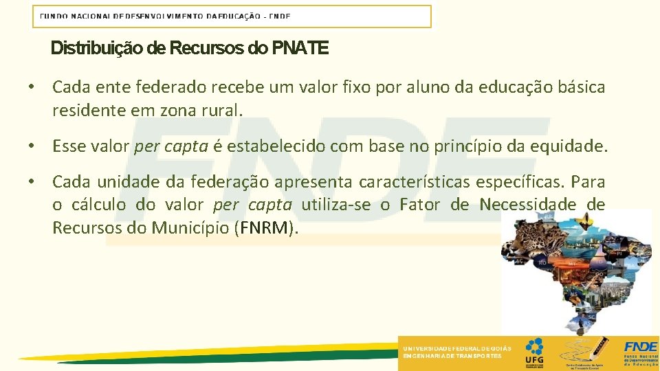 Distribuição de Recursos do PNATE • Cada ente federado recebe um valor fixo por Distribuição de Recursos do PNATE • Cada ente federado recebe um valor fixo por