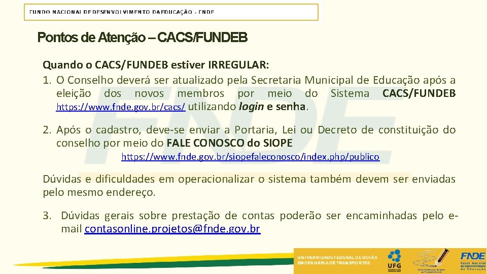 Pontos de Atenção – CACS/FUNDEB Quando o CACS/FUNDEB estiver IRREGULAR: 1. O Conselho deverá Pontos de Atenção – CACS/FUNDEB Quando o CACS/FUNDEB estiver IRREGULAR: 1. O Conselho deverá