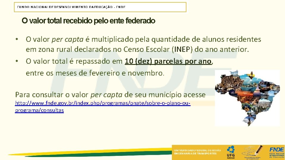 O valor total recebido pelo ente federado • O valor per capta é multiplicado O valor total recebido pelo ente federado • O valor per capta é multiplicado