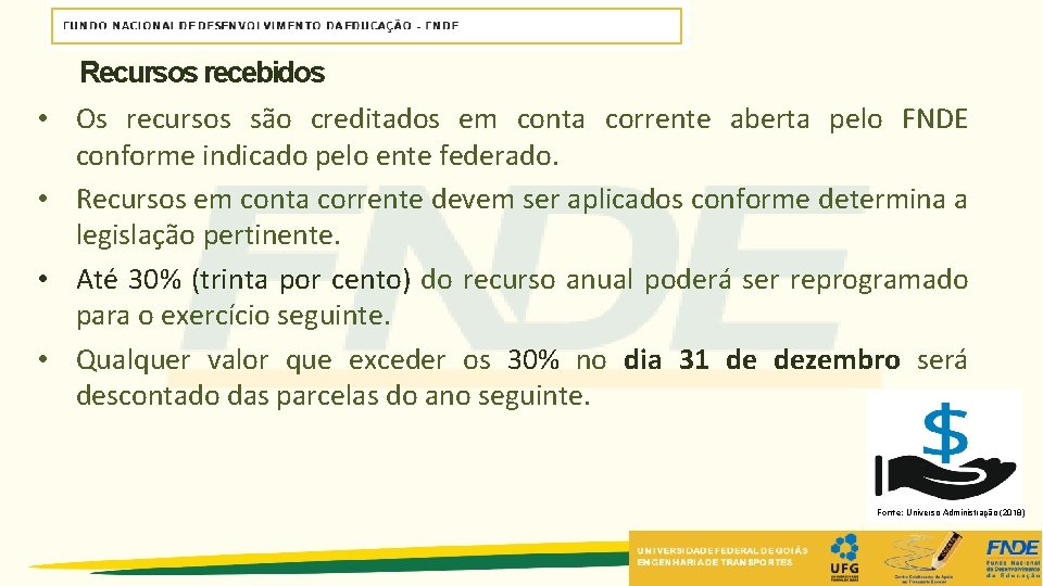 Recursos recebidos • Os recursos são creditados em conta corrente aberta pelo FNDE conforme Recursos recebidos • Os recursos são creditados em conta corrente aberta pelo FNDE conforme