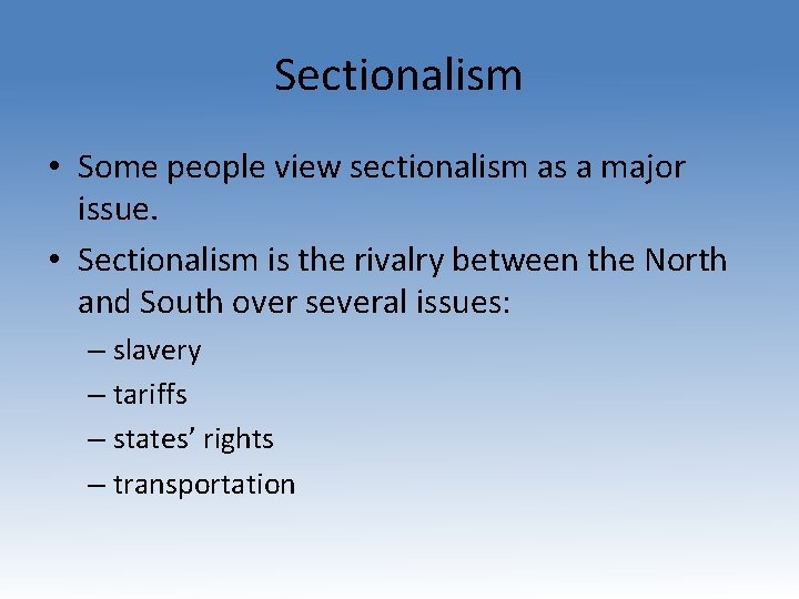 Sectionalism • Some people view sectionalism as a major issue. • Sectionalism is the