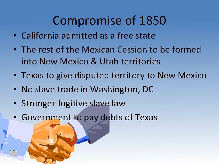 Compromise of 1850 • California admitted as a free state • The rest of