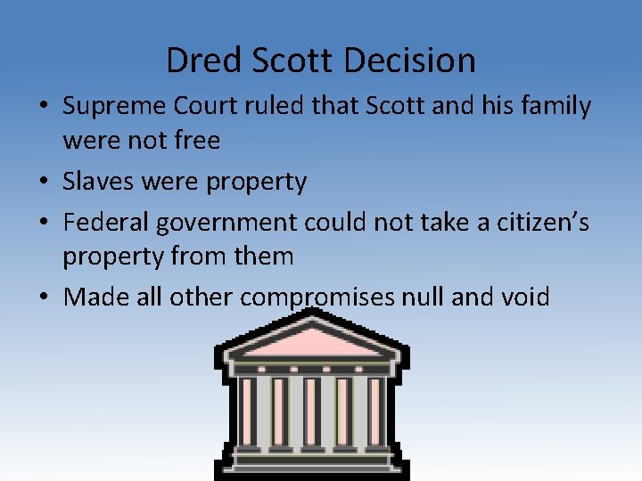 Dred Scott Decision • Supreme Court ruled that Scott and his family were not
