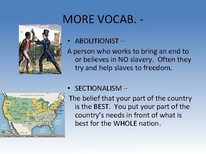 MORE VOCAB. • ABOLITIONIST – A person who works to bring an end to