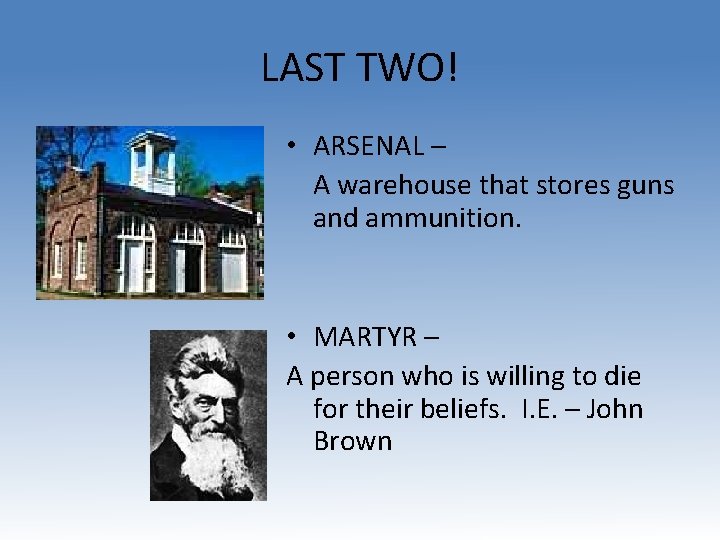 LAST TWO! • ARSENAL – A warehouse that stores guns and ammunition. • MARTYR