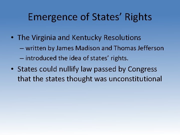 Emergence of States’ Rights • The Virginia and Kentucky Resolutions – written by James