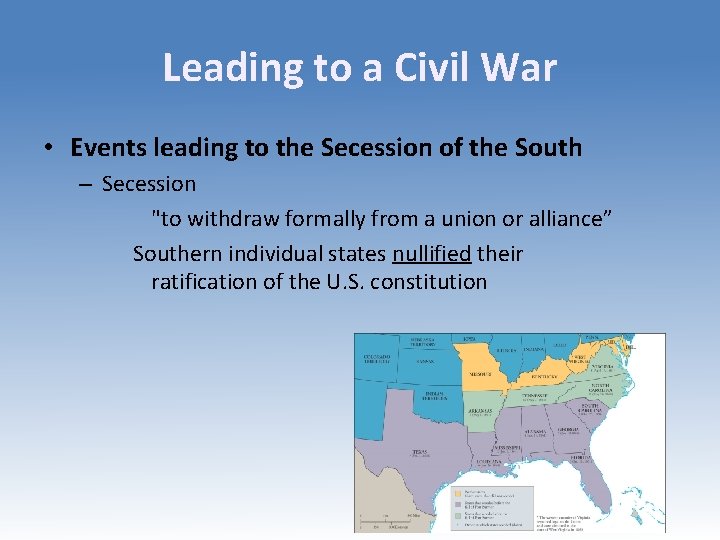 Leading to a Civil War • Events leading to the Secession of the South