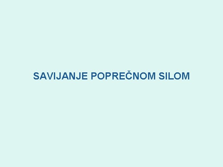 SAVIJANJE POPREČNOM SILOM 