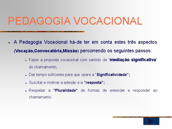 PEDAGOGIA VOCACIONAL A Pedagogia Vocacional há-de ter em conta estes três aspectos (Vocação, Convocatória,