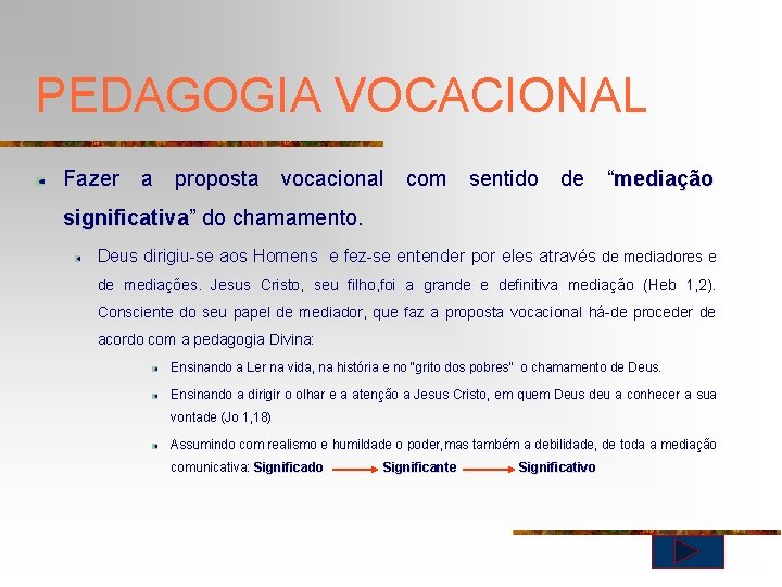 PEDAGOGIA VOCACIONAL Fazer a proposta vocacional com sentido de “mediação significativa” significativa do chamamento.