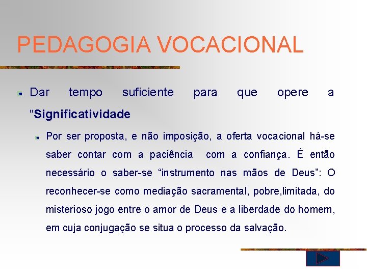 PEDAGOGIA VOCACIONAL Dar tempo suficiente para que opere a “Significatividade Por ser proposta, e