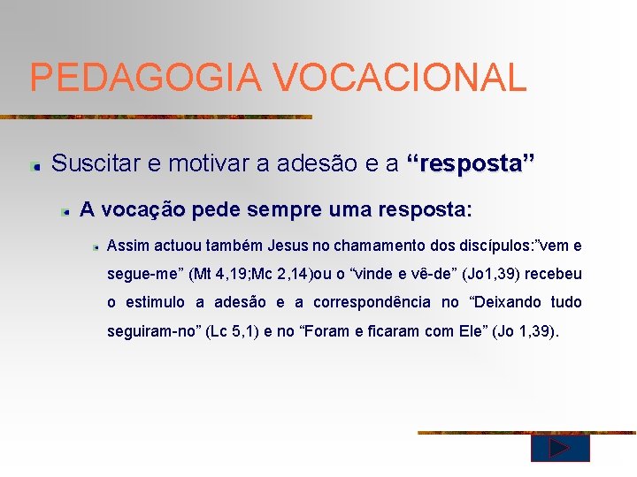 PEDAGOGIA VOCACIONAL Suscitar e motivar a adesão e a “resposta” A vocação pede sempre