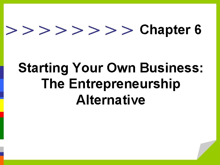 >>>> Chapter 6 Starting Your Own Business: The Entrepreneurship Alternative 