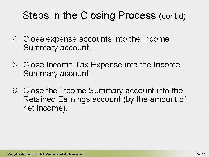 Steps in the Closing Process (cont’d) 4. Close expense accounts into the Income Summary Steps in the Closing Process (cont’d) 4. Close expense accounts into the Income Summary