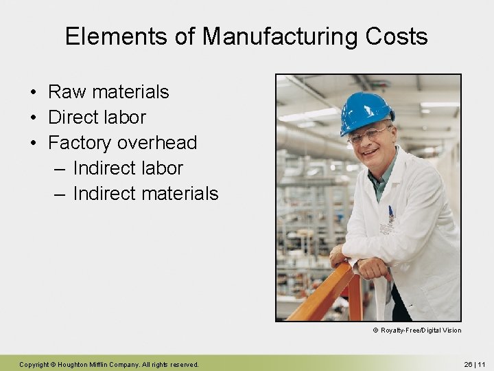 Elements of Manufacturing Costs • Raw materials • Direct labor • Factory overhead – Elements of Manufacturing Costs • Raw materials • Direct labor • Factory overhead –