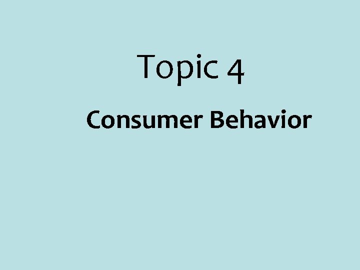 Topic 4 Consumer Behavior 
