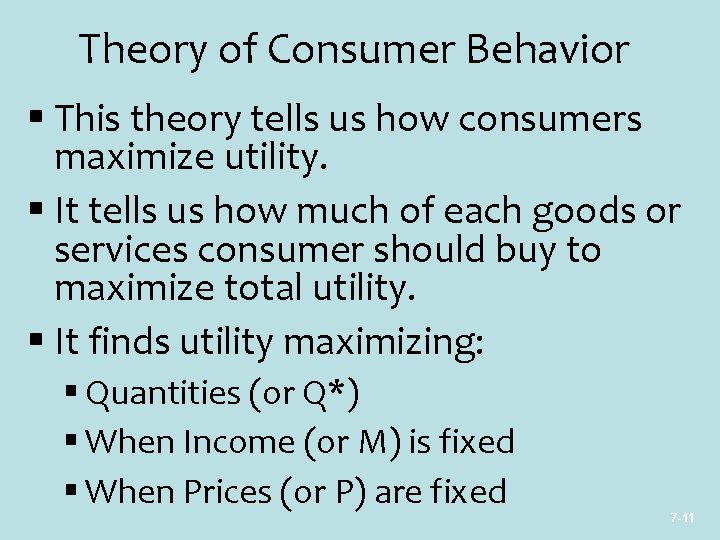Theory of Consumer Behavior § This theory tells us how consumers maximize utility. §